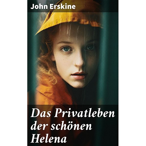 Das Privatleben der schönen Helena, John Erskine