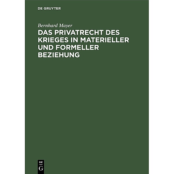 Das Privatrecht des Krieges in materieller und formeller Beziehung, Bernhard Mayer