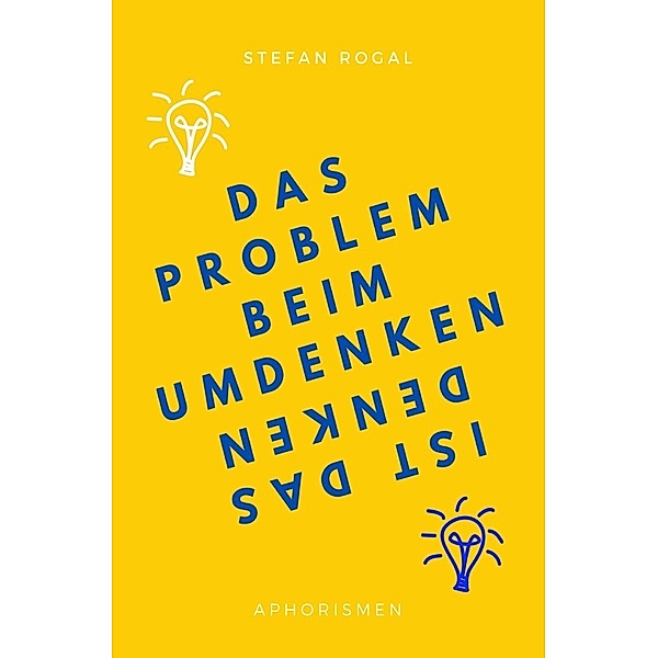 Das Problem beim Umdenken ist das Denken, Stefan Rogal