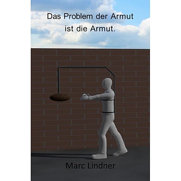 Das Problem der Armut ist die Armut, Marc Lindner