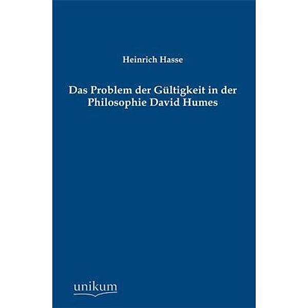 Das Problem der Gültigkeit in der Philosophie David Humes, Heinrich Hasse