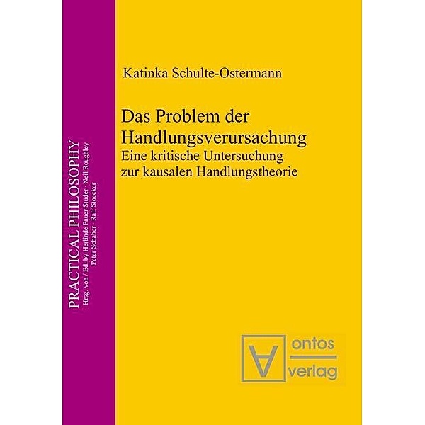 Das Problem der Handlungsverursachung / Practical Philosophy Bd.14, Katinka Schulte-Ostermann