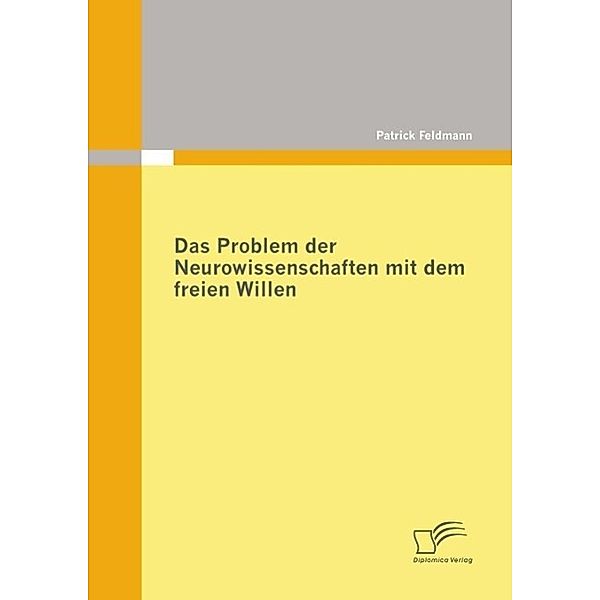 Das Problem der Neurowissenschaften mit dem freien Willen, Patrick Feldmann