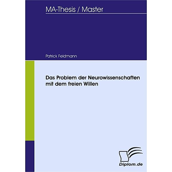 Das Problem der Neurowissenschaften mit dem freien Willen, Patrick Feldmann