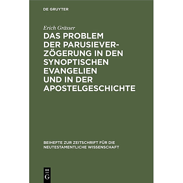 Das Problem der Parusieverzögerung in den synoptischen Evangelien und in der Apostelgeschichte, Erich Gräßer