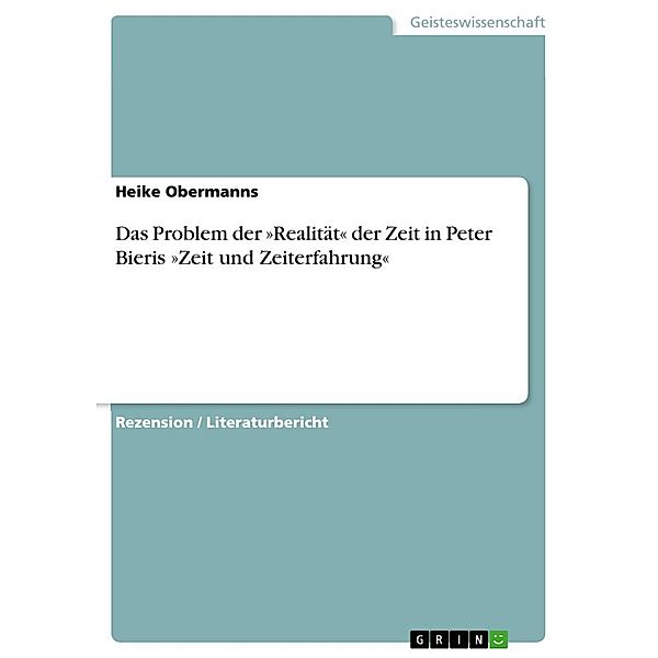 Das Problem der »Realität« der Zeit in Peter Bieris »Zeit und Zeiterfahrung«, Heike Obermanns