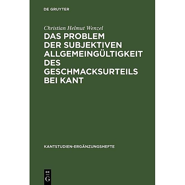 Das Problem der subjektiven Allgemeingültigkeit des Geschmacksurteils bei Kant / Kantstudien-Ergänzungshefte Bd.137, Christian Helmut Wenzel