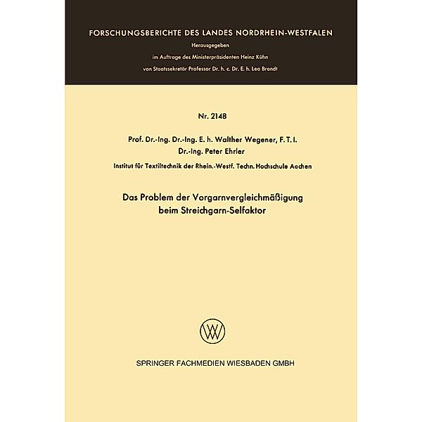 Das Problem der Vorgarnvergleichmäßigung beim Streichgarn-Selfaktor / Forschungsberichte des Landes Nordrhein-Westfalen Bd.2148, Walther Wegener