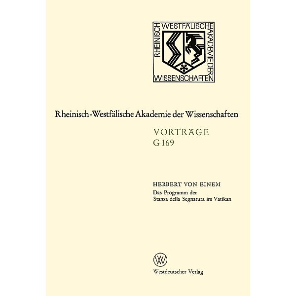 Das Programm der Stanza della Segnatura im Vatikan / Rheinisch-Westfälische Akademie der Wissenschaften, Herbert ~von&xc Einem