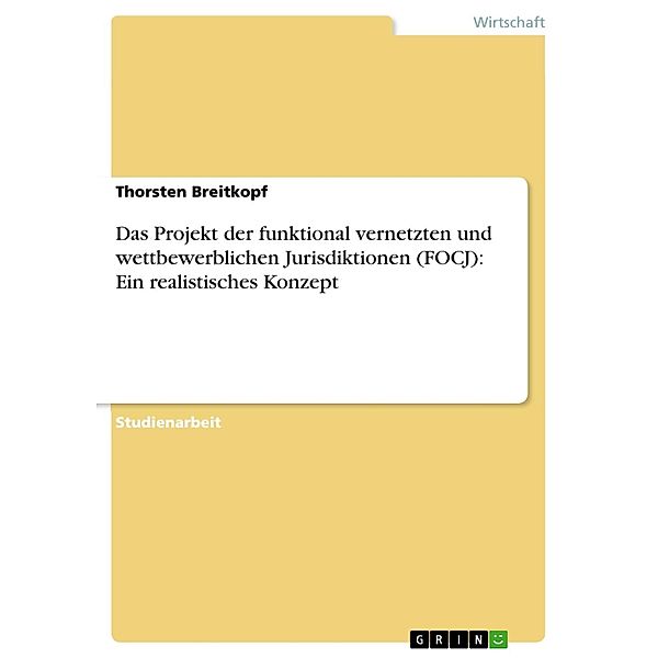 Das Projekt der funktional vernetzten und wettbewerblichen Jurisdiktionen (FOCJ): Ein realistisches Konzept, Thorsten Breitkopf