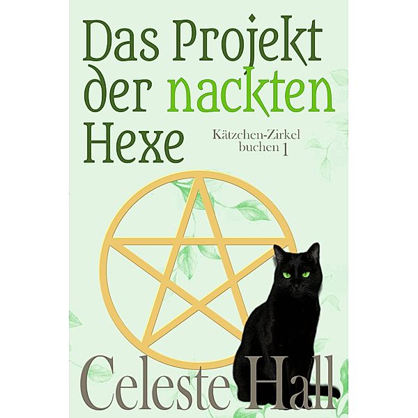 Das Projekt der nackten Hexe (die Kitty-Coven-Reihe) / die Kitty-Coven-Reihe, Celeste Hall