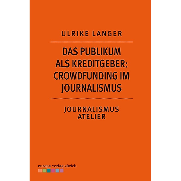 Das Publikum als Kreditgeber: Crowdfounding im Journalismus, Ulrike Langer