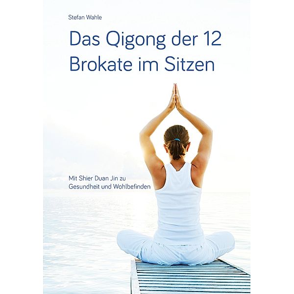 Das Qigong der 12 Brokate im Sitzen, Stefan Wahle