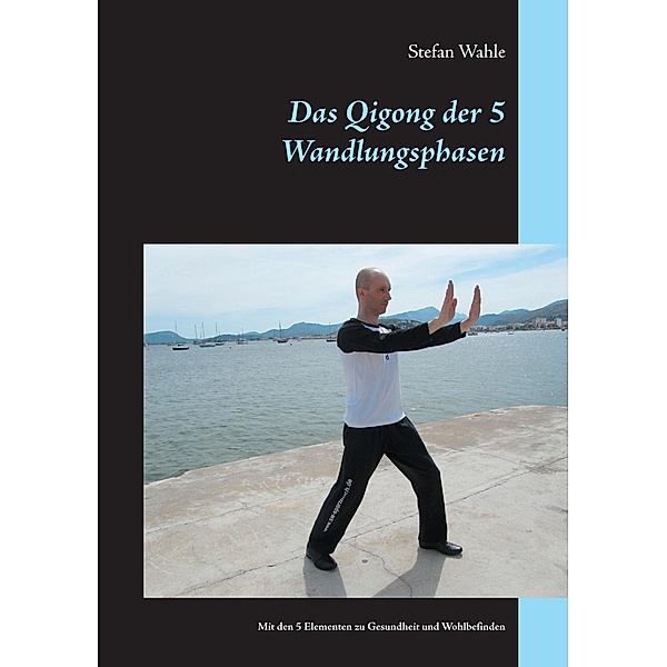 Das Qigong der 5 Wandlungsphasen, Stefan Wahle