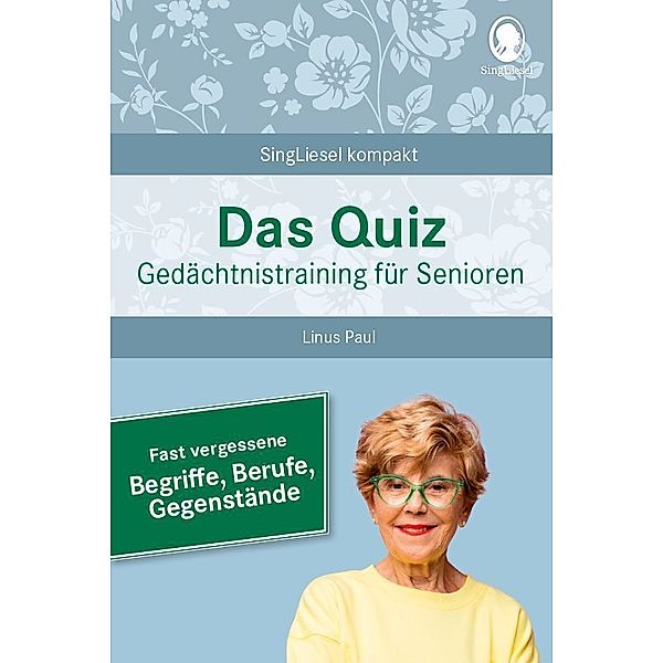 Das Quiz. Gedächtnistraining für Senioren: Fast vergessene Begriffe, Berufe, Gegenstände, Linus Paul