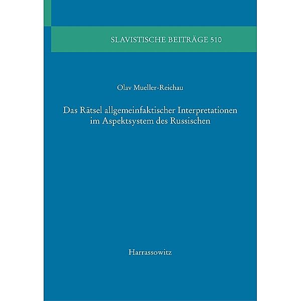 Das Rätsel allgemeinfaktischer Interpretationen im Aspektsystem des Russischen / Slavistische Beiträge Bd.510, Olav Mueller-Reichau