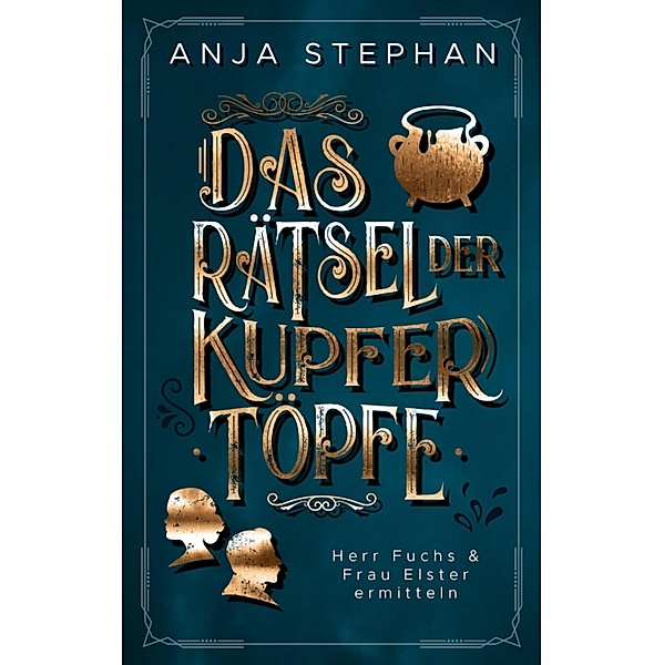 Das Rätsel der Kupfertöpfe / Herr Fuchs und Frau Elster ermitteln Bd.2, Anja Stephan