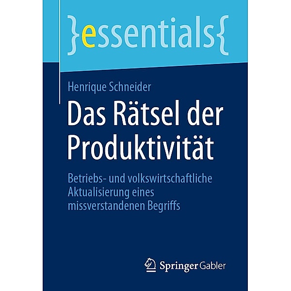 Das Rätsel der Produktivität / essentials, Henrique Schneider