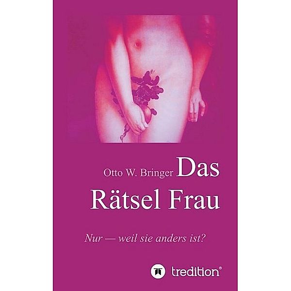 Das Rätsel Frau, Otto W. Bringer