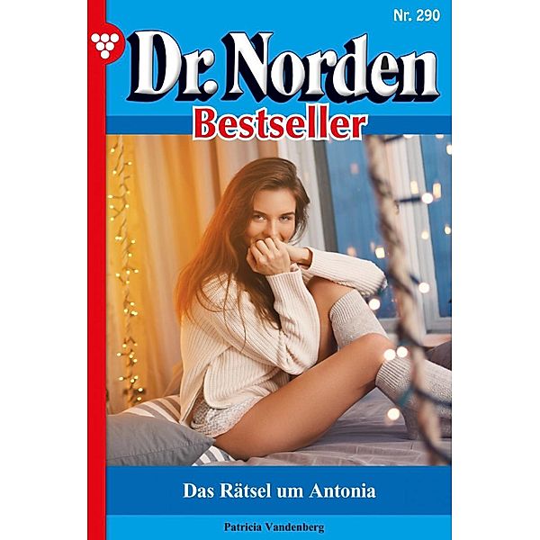 Das Rätsel um Antonia / Dr. Norden Bestseller Bd.290, Patricia Vandenberg