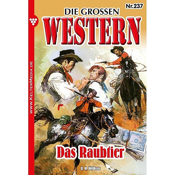 Das Raubtier / Die großen Western Bd.237, U. H. Wilken