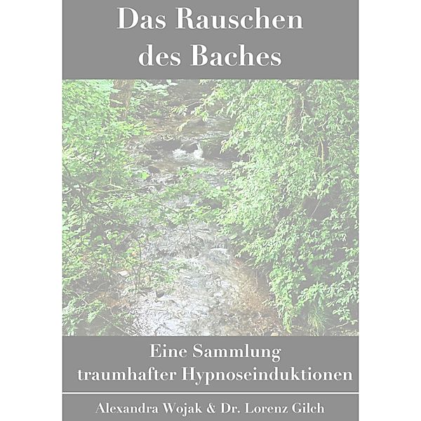 Das Rauschen des Baches, Alexandra Wojak, Lorenz Gilch