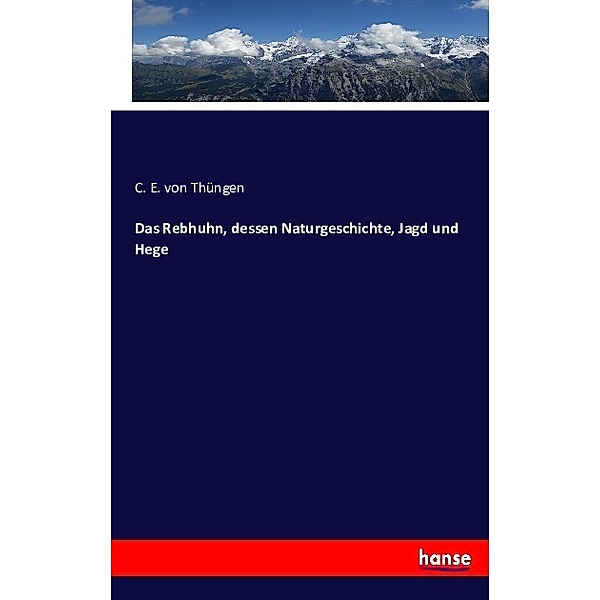 Das Rebhuhn, dessen Naturgeschichte, Jagd und Hege, C. E. von Thüngen