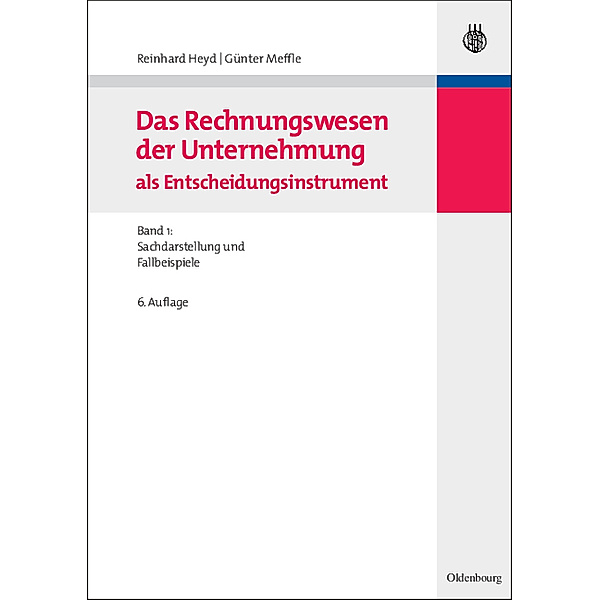 Das Rechnungswesen der Unternehmung als Entscheidungsinstrument: Bd.1 Sachdarstellung und Fallbeispiele, Reinhard Heyd, Günter Meffle