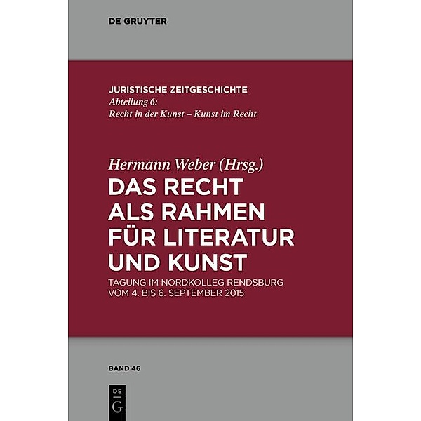 Das Recht als Rahmen für Literatur und Kunst / Juristische Zeitgeschichte / Abteilung 6 Bd.46