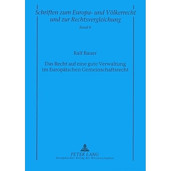 Das Recht auf eine gute Verwaltung im Europäischen Gemeinschaftsrecht, Ralf Bauer