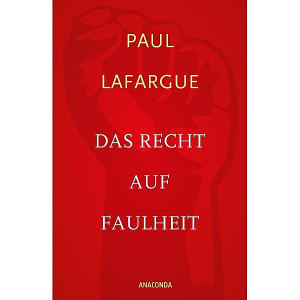 Das Recht auf Faulheit und Die Religion des Kapitals, Paul Lafargue