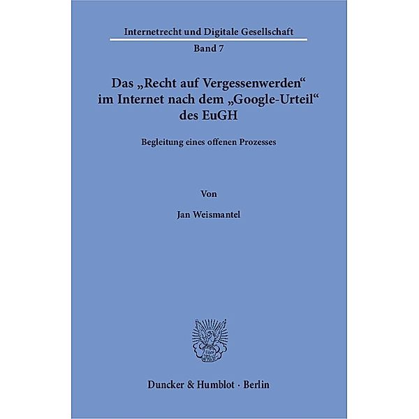 Das »Recht auf Vergessenwerden« im Internet nach dem »Google-Urteil« des EuGH., Jan Weismantel