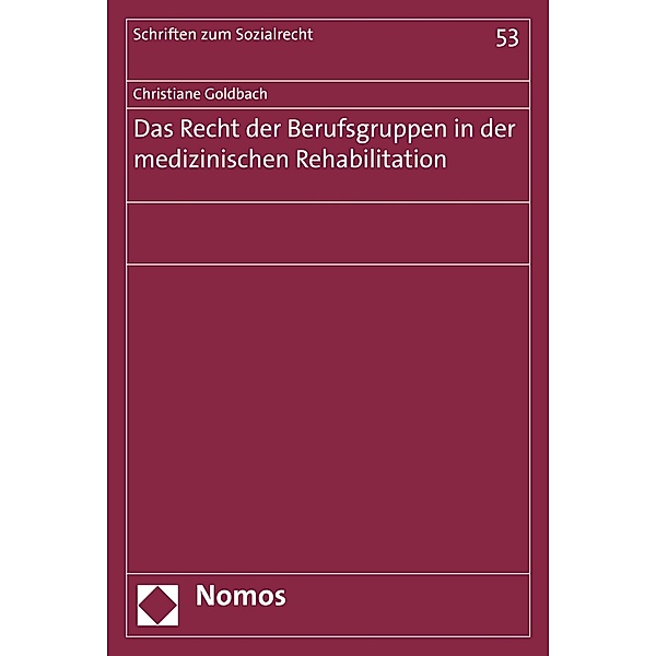 Das Recht der Berufsgruppen in der medizinischen Rehabilitation / Schriften zum Sozialrecht Bd.53, Christiane Goldbach