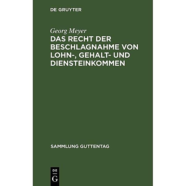 Das Recht der Beschlagnahme von Lohn-, Gehalt- und Diensteinkommen / Sammlung Guttentag, Georg Meyer