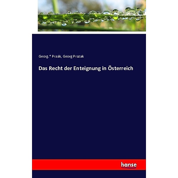 Das Recht der Enteignung in Österreich, Georg. Praák, Georg Prazak