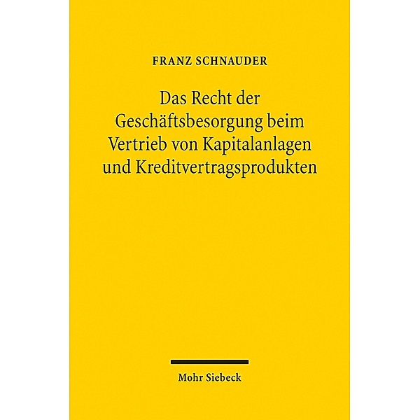Das Recht der Geschäftsbesorgung beim Vertrieb von Kapitalanlagen und Kreditvertragsprodukten, Franz Schnauder