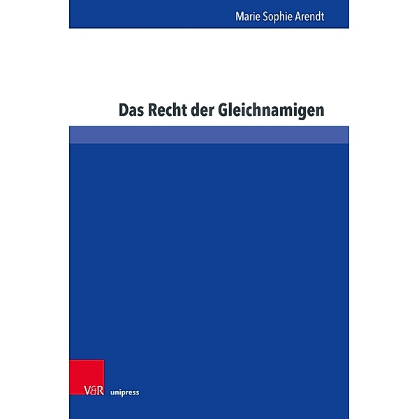 Das Recht der Gleichnamigen / Schriften zum Verbraucherschutz- und Wettbewerbsrecht, Marie Sophie Arendt