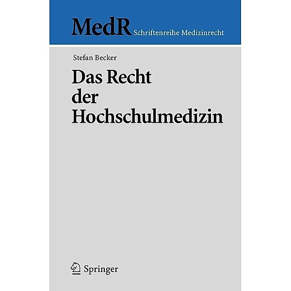 Das Recht der Hochschulmedizin / MedR Schriftenreihe Medizinrecht, Stefan Becker