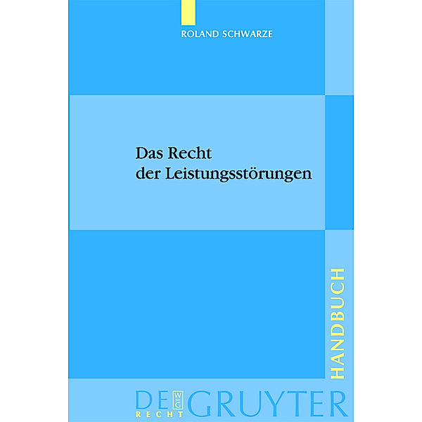 Das Recht der Leistungsstörungen / De Gruyter Handbuch / De Gruyter Handbook, Roland Schwarze