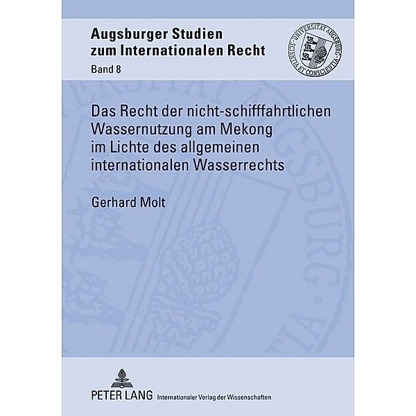 Das Recht der nicht-schifffahrtlichen Wassernutzung am Mekong im Lichte des allgemeinen internationalen Wasserrechts, Gerhard Molt