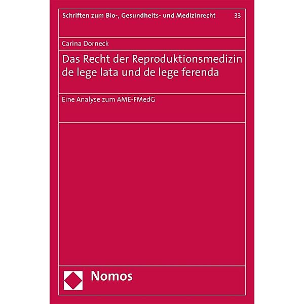 Das Recht der Reproduktionsmedizin de lege lata und de lege ferenda / Schriften zum Bio-, Gesundheits- und Medizinrecht Bd.33, Carina Dorneck