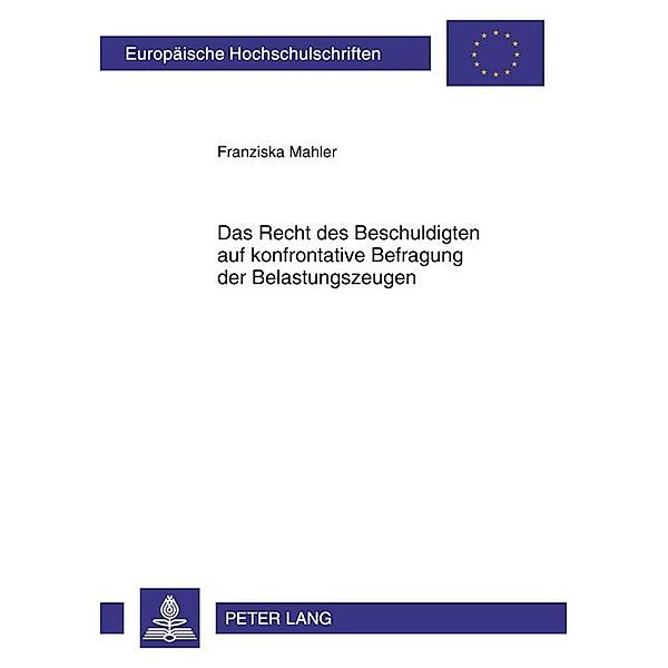 Das Recht des Beschuldigten auf konfrontative Befragung der Belastungszeugen, Franziska Mahler