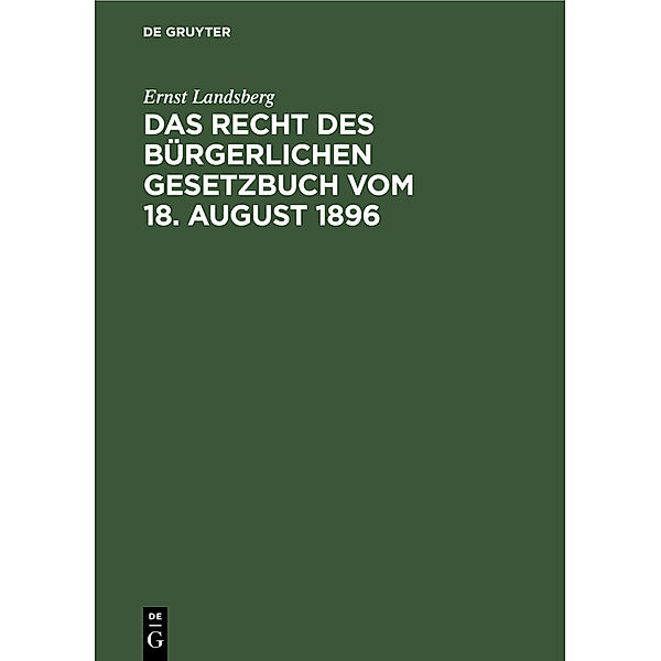 Das Recht des Bürgerlichen Gesetzbuch vom 18. August 1896, Ernst Landsberg