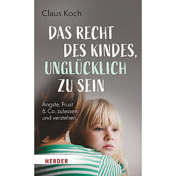 Das Recht des Kindes, unglücklich zu sein, Claus Koch