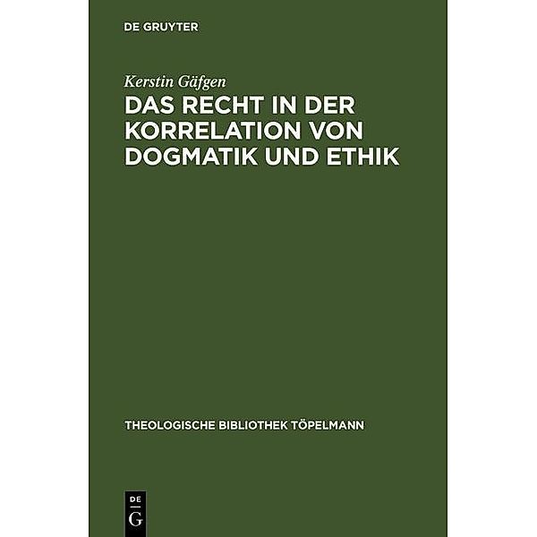 Das Recht in der Korrelation von Dogmatik und Ethik / Theologische Bibliothek Töpelmann Bd.52, Kerstin Gäfgen