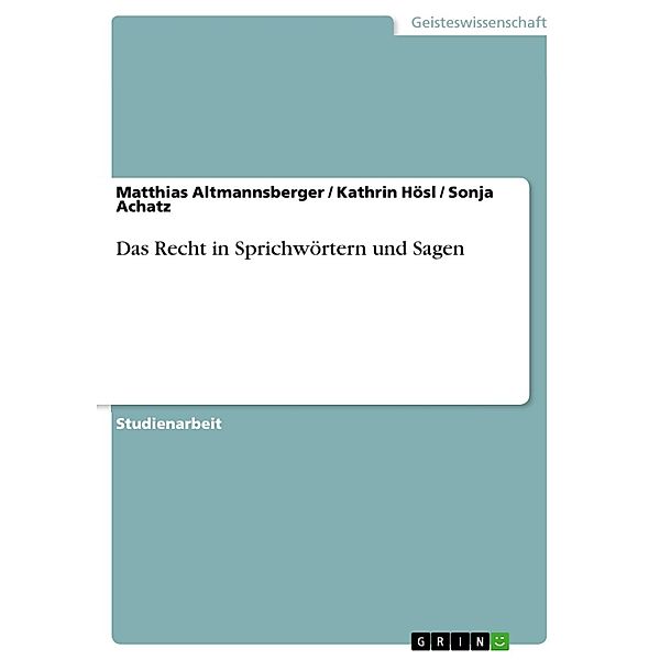 Das Recht in Sprichwörtern und Sagen, Matthias Altmannsberger, Kathrin Hösl, Sonja Achatz