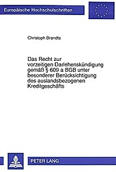 Das Recht zur vorzeitigen Darlehenskündigung gemäß  609 a BGB unter besonderer Berücksichtigung des auslandsbezogenen Kreditgeschäfts. Christoph... - Christoph Brandts,