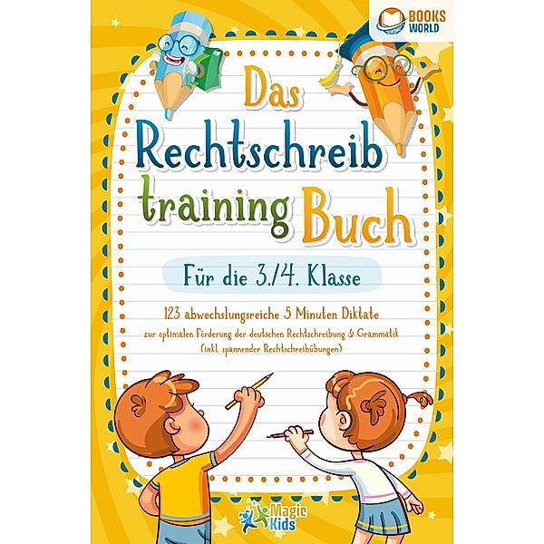 Das Rechtschreibtraining Buch für die 3./4. Klasse: 123 abwechslungsreiche 5 Minuten Diktate zur optimalen Förderung der deutschen Rechtschreibung und Grammatik (inkl. spannender Rechtschreibübungen), Magic Kids