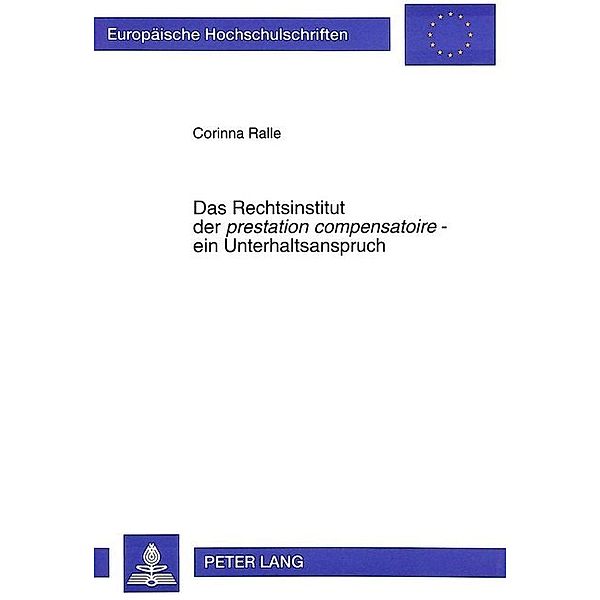 Das Rechtsinstitut der prestation compensatoire - ein Unterhaltsanspruch, Corinna Ralle