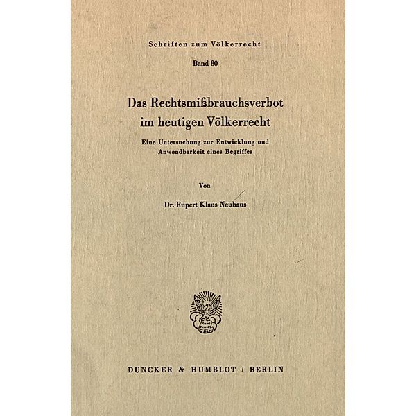 Das Rechtsmißbrauchsverbot im heutigen Völkerrecht., Rupert Klaus Neuhaus